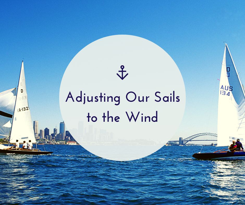 Adjusting Our Sails to the Wind