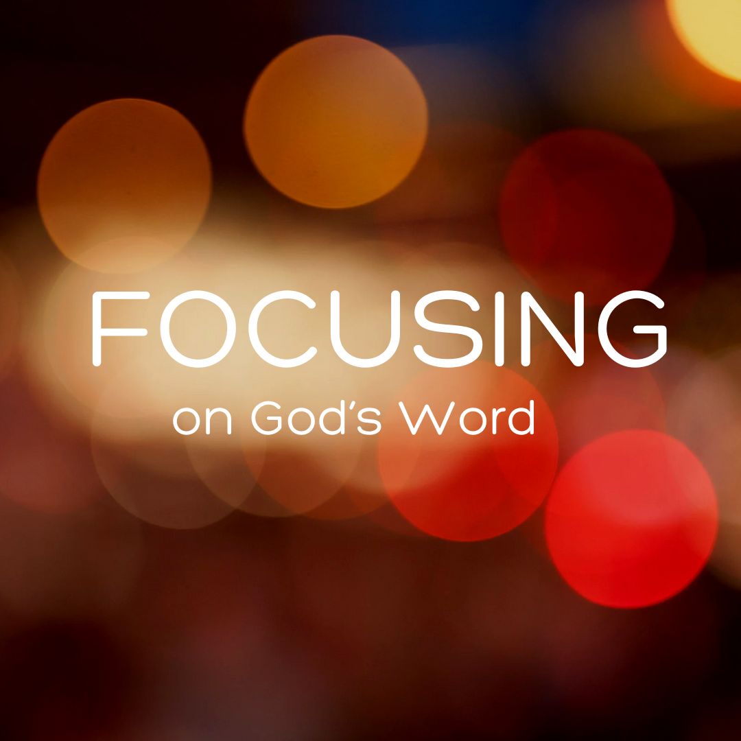 Focusing on God’s Word