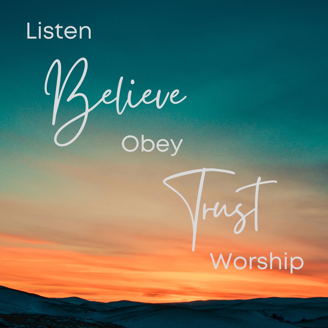 Listen, Believe, Obey, Trust, Worship